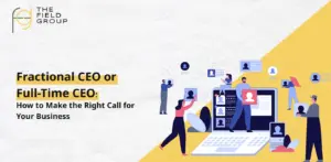 Fractional CEO or Full-Time CEO How to Make the Right Call for Your Business